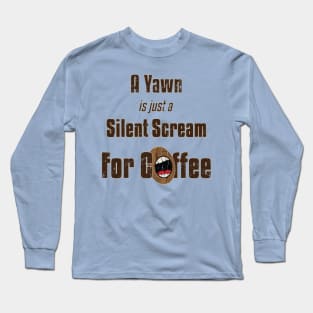 Silent Scream for Coffee Long Sleeve T-Shirt